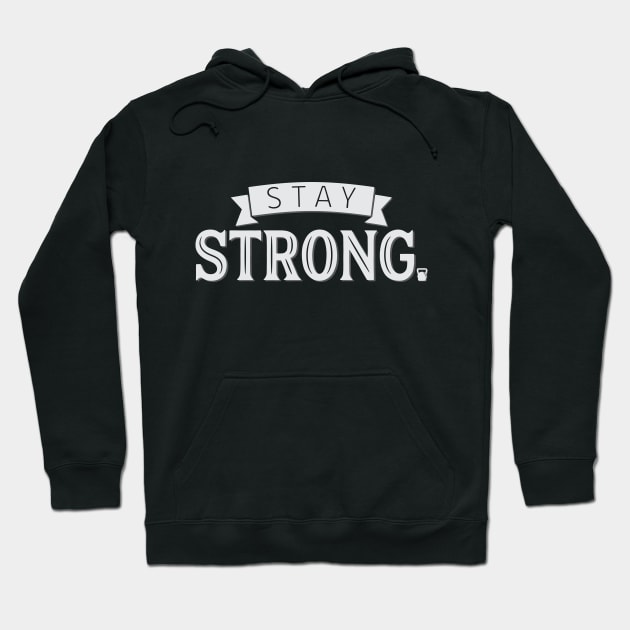 Stay Strong Hoodie by Creative Style Studios